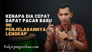 KENAPA DIA CEPAT DAPAT PACAR BARU, PADAHAL BARU PUTUS. INI PENJELASAN || MBAH NASIR