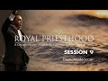 Royal Priesthood Session 9