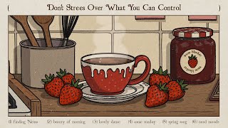 don't strees over what you can control, please enjoy a cup of tea