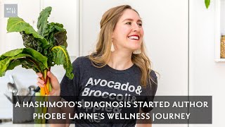 Phoebe Lapine on Sifting Through Holistic Advice to Heal Her Hashimoto’s Thyroiditis