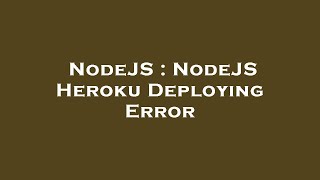 NodeJS : NodeJS Heroku Deploying Error