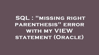 SQL : "missing right parenthesis" error with my VIEW statement (Oracle)