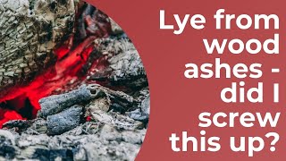 How To Make Lye Water From Wood Ashes