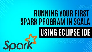 Apache Spark Tutorial: Running your first spark program in Scala using Eclipse IDE