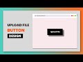 How To Design Custom File Upload Button In Html Css | Custom File Upload Button Design In Html CSS