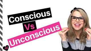 What does it mean when you refer to Conscious vs. Unconscious