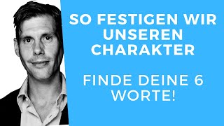 So festigen wir unseren Charakter | Finde deine 6 Worte!