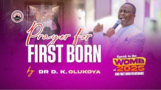 Prayer for First Borns | Dr. Daniel Olukoya | Speak to the Womb of 2025 \u0026 First Born Deliverance