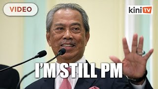 Muhyiddin: I’m still prime minister