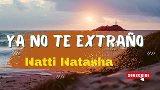 Natti Natasha - Ya No Te Extraño ( Letra/ Lyrics)