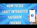 how to see least interacted friends on facebook