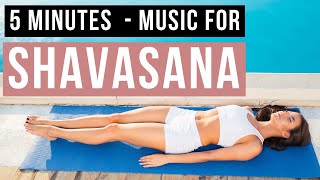 Yoga Music for Shavasana 5 min. End your Yoga class with Relaxing Savasana Music by Songs Of Eden