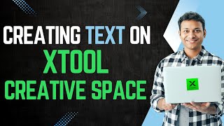 xTool Creative Space Text Tutorial - Ways to Insert and Edit Text