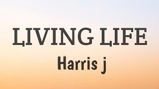 Living life - Harris j ( lyrics)