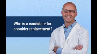 Who is a candidate for Shoulder Replacement