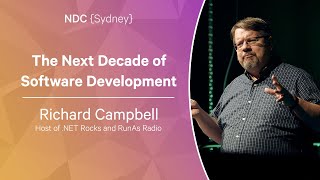 The Next Decade of Software Development - Richard Campbell - NDC Sydney 2022