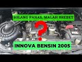 Kijang Innova Bensin 2005 Brebet, Kenapa?