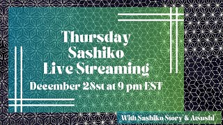 Thursday Sashiko Live Streaming  - December 28th at 9:00 pm EST. 英語での定期刺し子配信です。