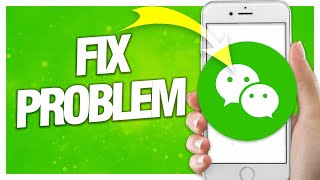 How To Fix WeChat Problems ( Final Solution )
