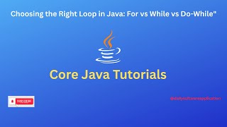 Choosing the Right Loop in Java: For vs While vs Do-While