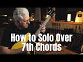 How To SOLO Over 7th Chords!