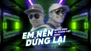 Em Nên Dừng Lại Remix - Quốc Bình ft Khang Việt | [ Lyric Video ]
