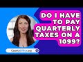 Do I Have to Pay Quarterly Taxes on a 1099? - CountyOffice.org