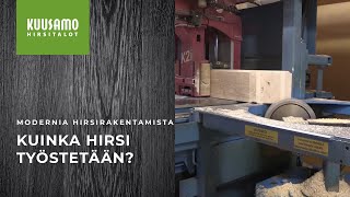 Kuusamo Hirsitalot - Kuinka hirsi työstetään?