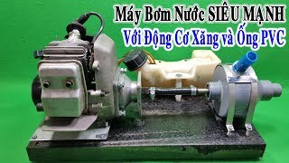 Chế Máy Bơm Nước từ Động Cơ Xăng và Ống Nhựa PVC