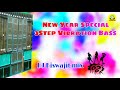 New Year Special 3Step Vibration Bass pro// DjBiswajit Mix// DEBABRATA