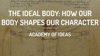 The Ideal Body: How our Body Shapes our Character