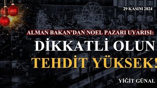 Almanya’da uyarı: Dikkatli olun, tehdit yüksek! - 29 Kasım 2024 Yiğit Günal