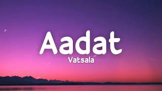 Aadat (lyrics) - Vatsala (Female Version) | Ninja | Vicky Singh | Whizz Music Production