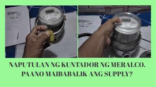 Naputulan ng kuntador ng meralco. Paano ibalik ang supply?