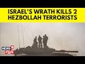 Israel Vs Hezbollah | Israeli Strike Kills Hezbollah Fighters | Israel News | N18G | News18