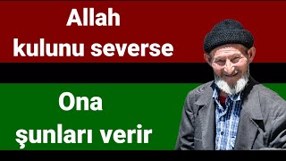 Allah kulunu severse ona şunları verir