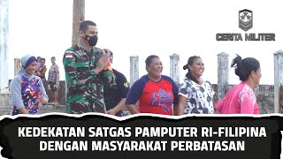 Kedekatan  Satgas Pamputer RI-Filipina Dengan Masyarakat Perbatasan | Cerita Militer (2)