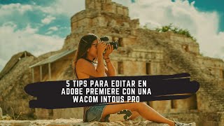 Los mejores consejos para editar un video con una Wacom Intous Pro.