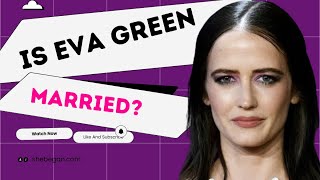 Is Eva Green Married? | Everything About Her Marital Life #evagreen
