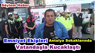 Emniyet Ekipleri Antalya Sokaklarında Vatandaşla Kucaklaştı!