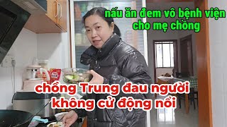 Chồng Trung Đau Cả Người Không Cử Động Nổi-Nấu Đồ Ăn Đem Vô Bệnh Viện Cho Mẹ Chồng,Mẹ Ăn Ngon Lành