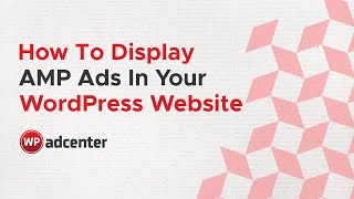 How To Display AMP Ads On Your WordPress Website | WPAdCenter