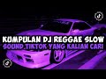 DJ CAMPURAN TIKTOK TERBARU 2024 KUMPULAN DJ REGGAE SLOW SOUND TIKTOK YANG KALIAN CARI