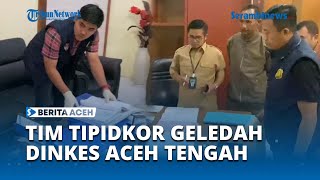 Tim Tipidkor Ditreskrimsus Polda Aceh Geledah Kantor Dinkes Aceh Tengah