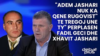"Adem Jashari nuk ka qene Rugovist" / Te tregoj une ty" perplasen Fadil Geci dhe Xhavit Jashari
