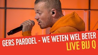 Gers Pardoel - We Weten Wel Beter | Live bij Q