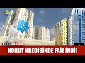 Konut kredisinde faiz indi!