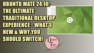 UBUNTU MATE 24.10: THE ULTIMATE TRADITIONAL DESKTOP EXPERIENCE - WHAT’S NEW \u0026 WHY YOU SHOULD SWITCH!