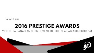 2016 CSTA PRESTIGE AWARDS: CSTA Canadian Sport Event of the Year Award - Group A: Budget Over $1M