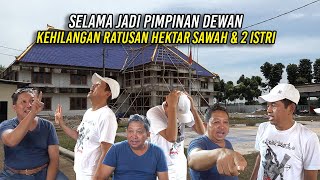 HAJI RIZAL KEHILANGAN RATUSAN HEKTAR SAWAH DAN 2 ISTRI | SELAMA JADI PIMPINAN DEWAN